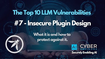 AI CyberTalk - The Top 10 LLM Vulnerabilities:  #7 Insecure Plugin Design