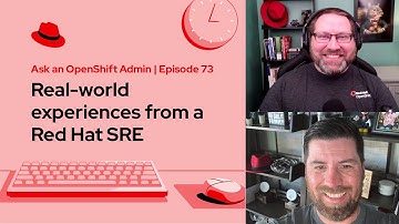 Ask an OpenShift Admin (E73) | Real-world experiences from a Red Hat SRE