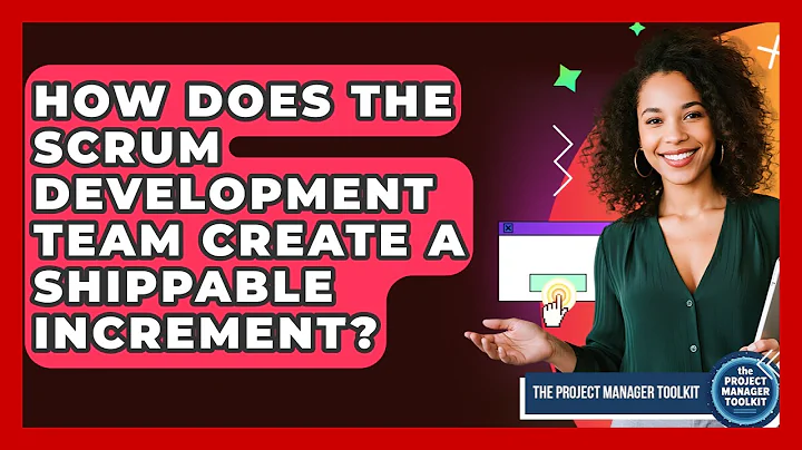 How Does The Scrum Development Team Create A Shippable Increment? - The Project Manager Toolkit