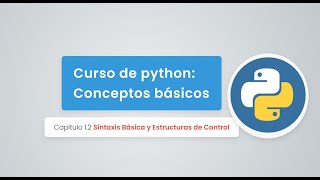 Curso python Basico 003 Sintaxis Básica y Estructuras de Control parte 1