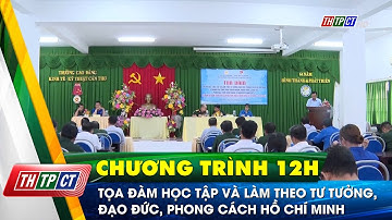 Tọa đàm học tập và làm theo tư tưởng, đạo đức, phong cách Hồ Chí Minh | Cần Thơ TV