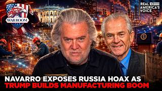 NAVARRO EXPOSES RUSSIA HOAX ORIGINS AS TRUMP BUILDS MANUFACTURING BOOM | WAR ROOM AM W STEVE BANNON