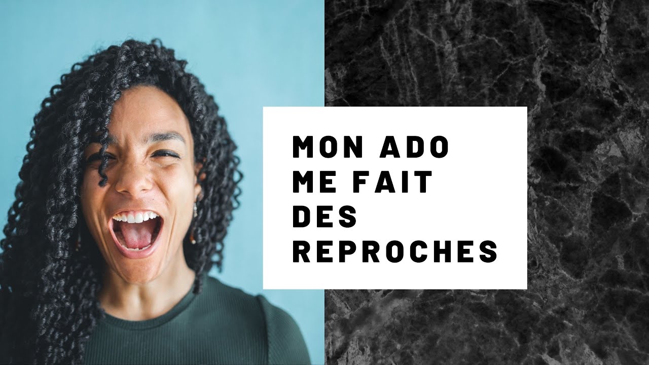 Mon ado me fait des reproches : comment réagir? - YouTube