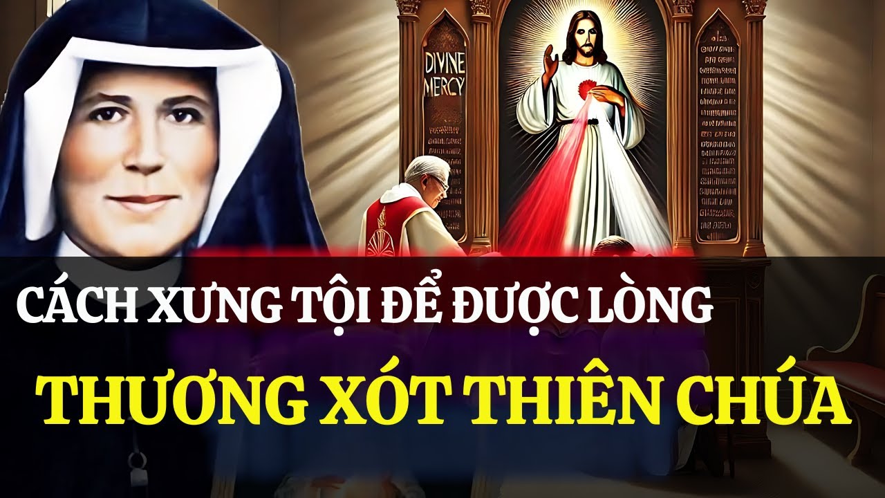 Cách xưng tội để đón nhận trọn vẹn Lòng Thương Xót Chúa | Thánh Faustina