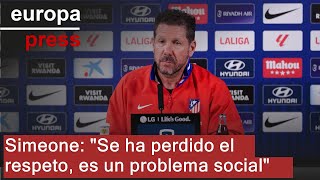 Full Simeone: Respect has been lost, it's a social problem News