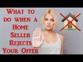 What to do When a Home Seller Rejects Your Offer