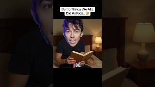 Dumb Things We All Did As Kids..