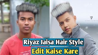 Riyaz Jaisa Hair Style Edit Kaise Kare || Riyaz Hair Style Edit Kaise Karta Hai || How To Edit Hair