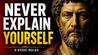 NEVER Explain Yourself Again — 5 Stoic Rules That Make You Unshakable