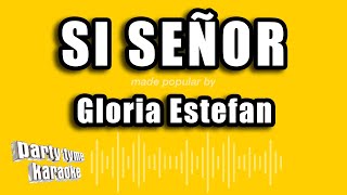 Gloria Estefan - Si Señor (Versión Karaoke)