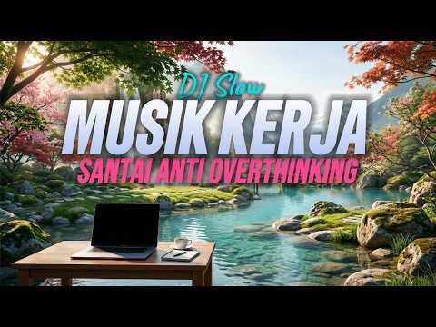 MUSIK BIAR FOKUS!🔥DJ SLOW SANTAI ENAK BANGET COCOK BUAT KERJA DAN SANTAI | MUSIK SANTAI