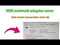 How to fix Wifi network adapter error (This Device Cannot Start Code 10)