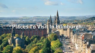 10 Places To Visit In Edinburgh  Travel Video