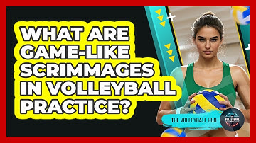 What Are Game-like Scrimmages In Volleyball Practice? - The Volleyball Hub