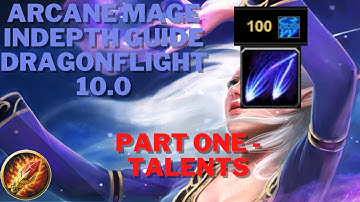 Comprehensive Dragonflight Arcane Mage Guide 10.0 - Part 1 (Talents)