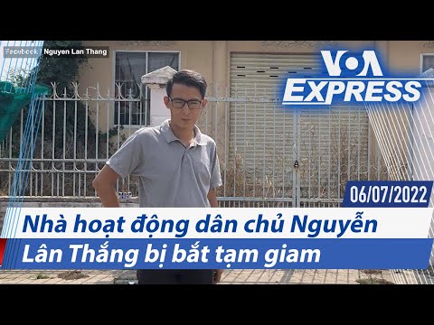 Nhà hoạt động dân chủ Nguyễn Lân Thắng bị bắt tạm giam | Truyền hình VOA 6/7/22