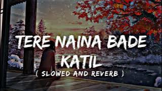 Tere Naina Bade Katil || Lofi [ Slowed   Reverb ] Lofix Ayush || #lofi #slowreverb