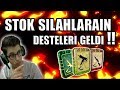 STOK SİLAHLARIN DESTELERİ SONUN&#39;DA GELDİ!!!
