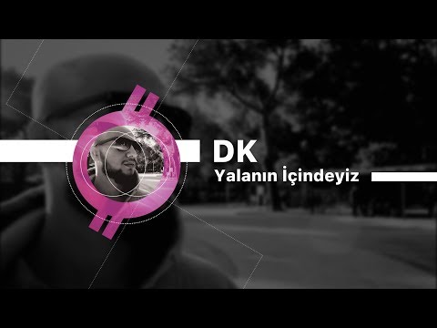 DK - Yalanın İçindeyiz