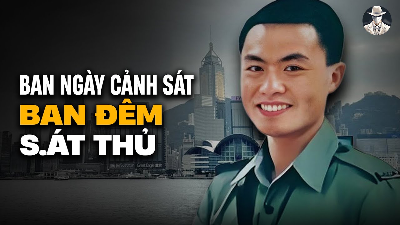 Kỳ Án S.át Thủ HongKong Ẩn Danh Dưới Lớp Mặt Nạ Cảnh Sát: Vai Diễn Hoàn Hảo Che Giấu Tội Ác Tày Trời