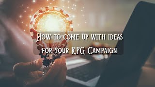 How to come up with ideas for your RPG campaign