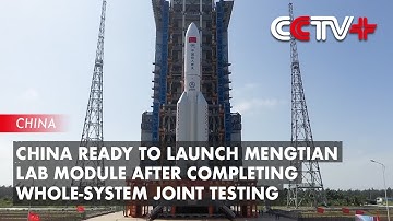 China Ready to Launch Mengtian Lab Module After Completing Whole-system Joint Testing