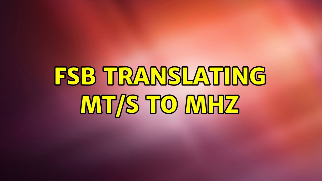 FSB: Translating MT/s to MHz - YouTube