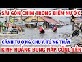 KINH HOÀNG SÀI GÒN MƯA NGẬP CHÌM TRONG BIỂN NƯỚC CẢNH THẤY HẾT HỒN BUNG NẮP CỐNG