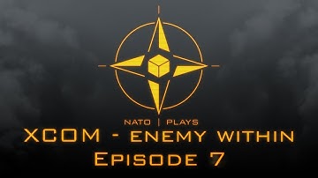 NATO Plays XCOM: Enemy Within - Episode 7: Balls to the walls