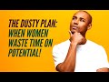 The Dusty Plan: When Women Waste Time on The Potential Trap!