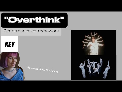 Reaction to "Overthink" Performance Co-merawork (KEY)