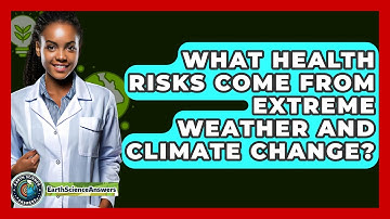 What Health Risks Come From Extreme Weather And Climate Change? - Earth Science Answers