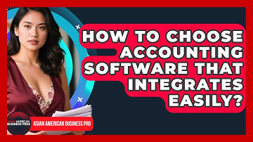 How To Choose Accounting Software That Integrates Easily? - Asian American Business Pros