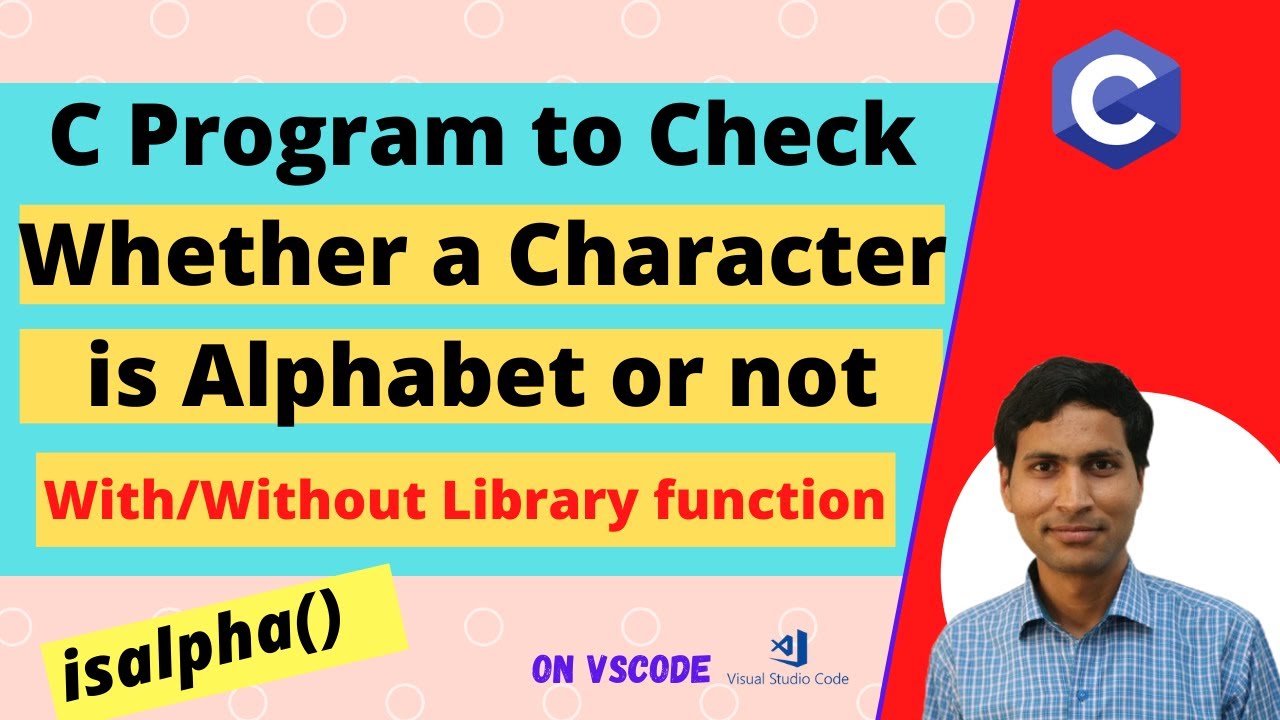 C Program to Check Character is Alphabet or not : With/Without using Library function | isalpha ()