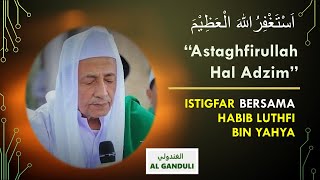 Astaghfirullah Hal Adzim - Istighfar bersama Habib Luthfi bin Yahya