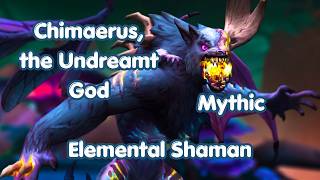 Mythic Chimaerus, the Undreamt God | Elemental Shaman POV