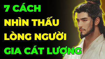 7 Cách Nhìn Thấu Lòng Người Của Gia Cát Lượng Sống Khôn Phải Biết | LỜI DẶN CỦA CHA