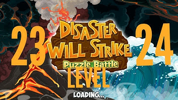 Disaster Will Strike 2 Level 23, 24 (Puzzel Battle)