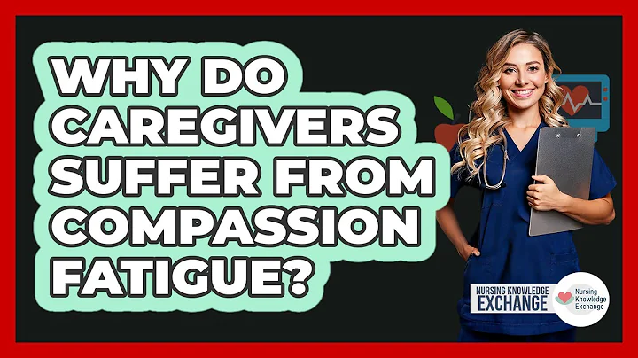 Why Do Caregivers Suffer From Compassion Fatigue? - Nursing Knowledge Exchange
