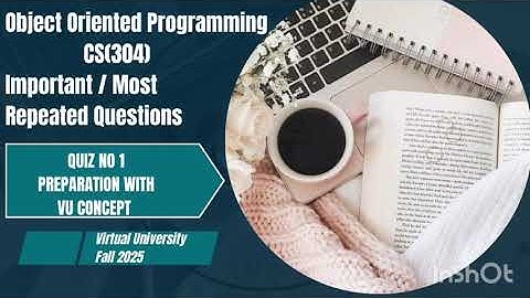 CS(304)Quiz no 1 (100% marks Preparation)/  Part 2 Object Oriented Programming 2025.