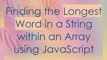 Finding the Longest Word in a String within an Array using JavaScript