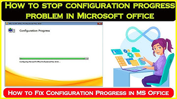 How to Stop Configuration Progress in Microsoft Office 2007 -2021...