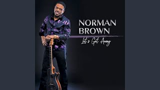Let's Get Away - Norman Brown