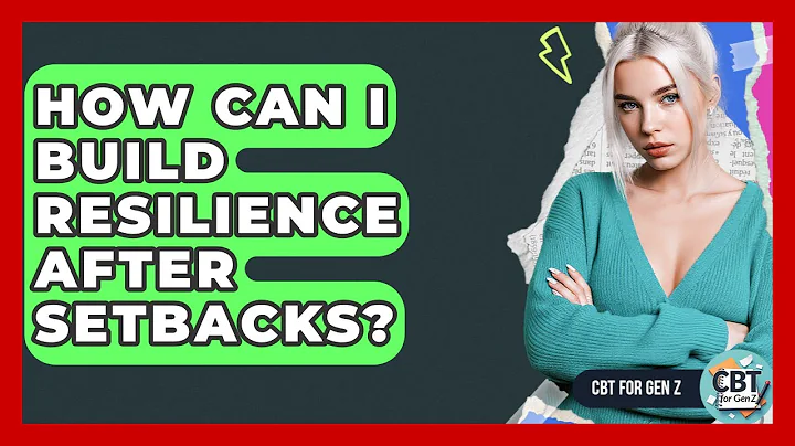 How Can I Build Resilience After Setbacks? - CBT for Gen Z
