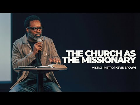 The Church as the Missionary | Mission Metro St. Louis | Kevin Brown