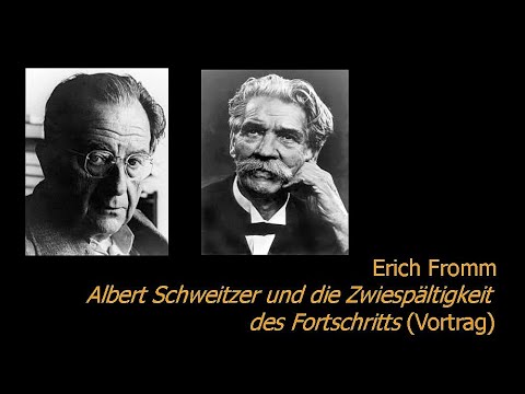 Erich Fromm – Albert Schweitzer und die Zwiespältigkeit des Fortschritts