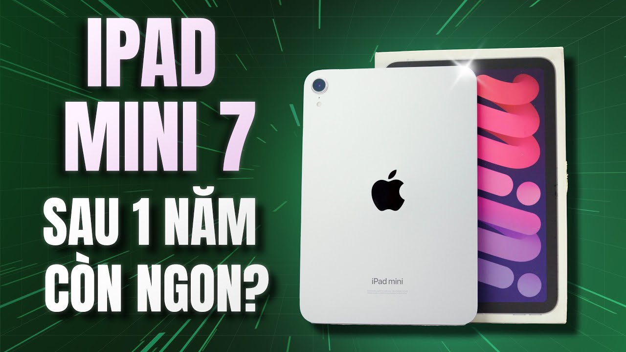 Đánh Giá iPad Mini 7 Sau 1 Năm - Nhiều Điểm Yếu, Những Vấn Là Chiếc iPad 