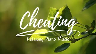 Cheating ( Relaxing Piano Music )
