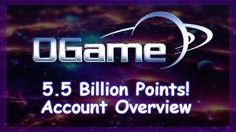 OGame: Account Overview (5.5 Billion Points) , And Important Information About My Account!