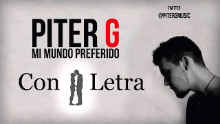Miniatura de vídeo de "Piter-G - Mi mundo Preferido (Con Letra y Descarga)"